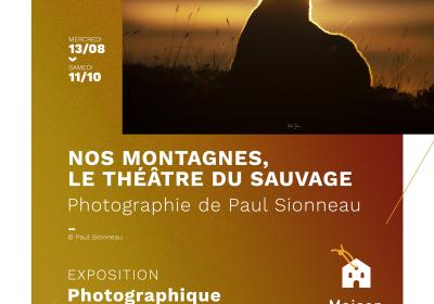 Exposition Nos montagnes, le théâtre du sauvage Paul Sionneau EMBRUN - Exposition Nos montagnes, le théâtre du sauvage Paul Sionneau EMBRUN