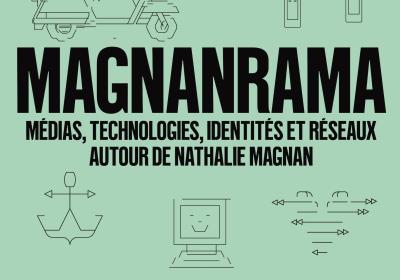 Exposition Magnanrama. Médias, technologies, identités et réseaux autour de Nathalie Magnan - Exposition Magnanrama. Médias, technologies, identités et réseaux autour de Nathalie Magnan